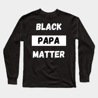 BLACK PAPA MATTER, Gift For Dad Fathers day gift Long Sleeve T-Shirt